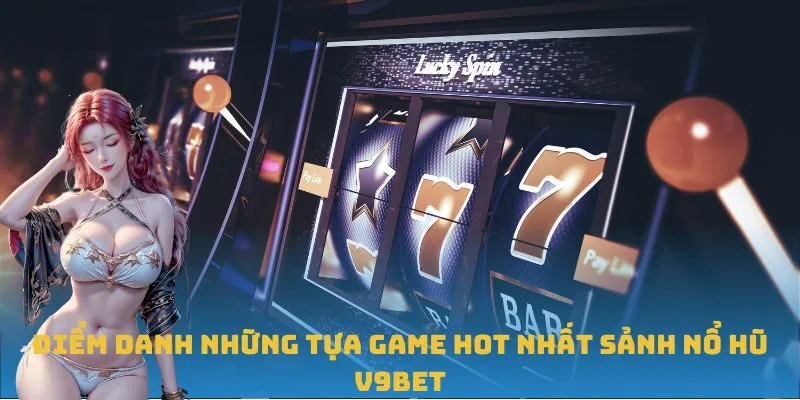 Điểm danh những tựa game hot nhất sảnh Nổ Hũ V9BET Điểm danh những tựa game hot nhất sảnh Nổ Hũ V9BET